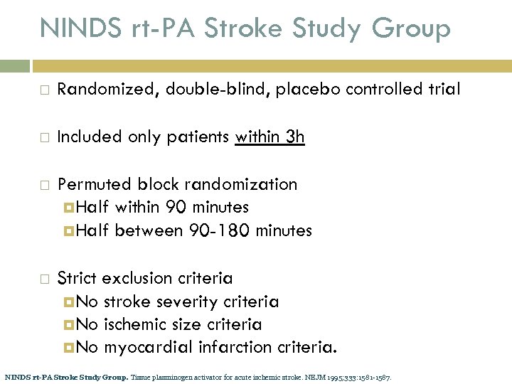 NINDS rt-PA Stroke Study Group Randomized, double-blind, placebo controlled trial Included only patients within