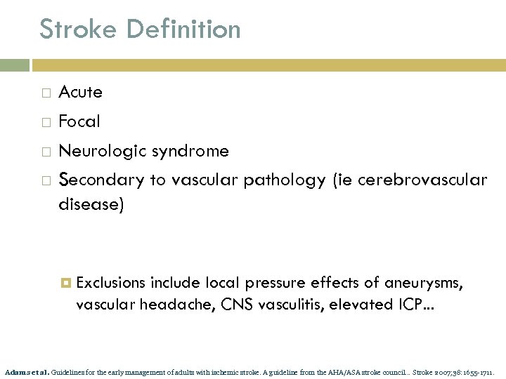 Stroke Definition Acute Focal Neurologic syndrome Secondary to vascular pathology (ie cerebrovascular disease) Exclusions