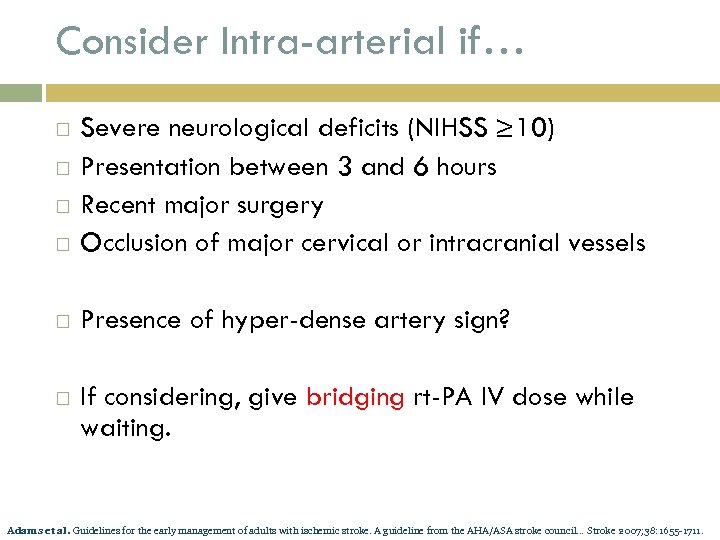 Consider Intra-arterial if… Severe neurological deficits (NIHSS ≥ 10) Presentation between 3 and 6