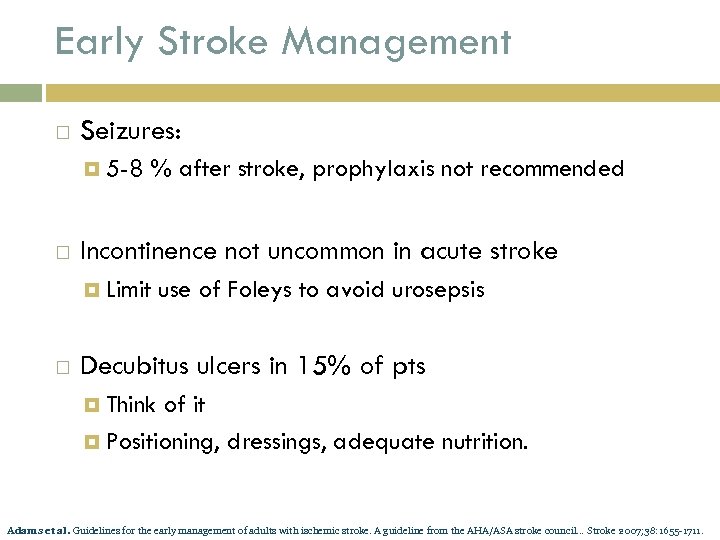 Early Stroke Management Seizures: 5 -8 % after stroke, prophylaxis not recommended Incontinence not