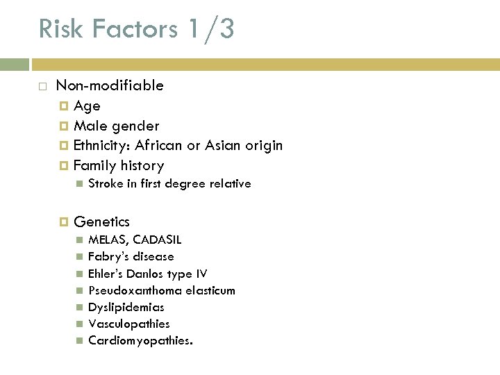 Risk Factors 1/3 Non-modifiable Age Male gender Ethnicity: African or Asian origin Family history