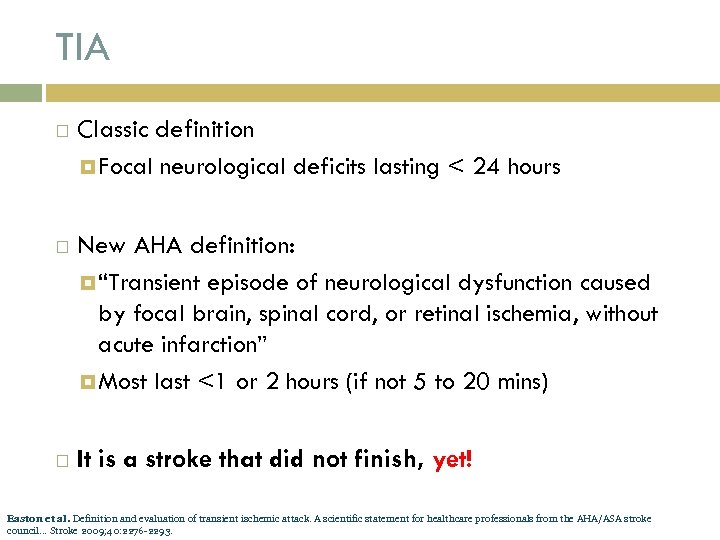 TIA Classic definition Focal neurological deficits lasting < 24 hours New AHA definition: “Transient