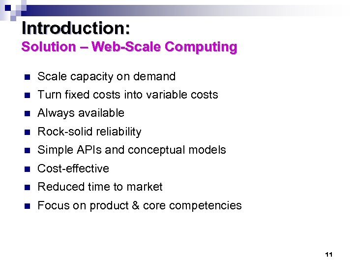 Introduction: Solution – Web-Scale Computing n Scale capacity on demand n Turn fixed costs