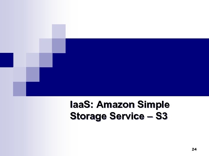 Iaa. S: Amazon Simple Storage Service – S 3 24 