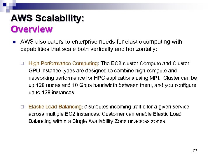 AWS Scalability: Overview n AWS also caters to enterprise needs for elastic computing with