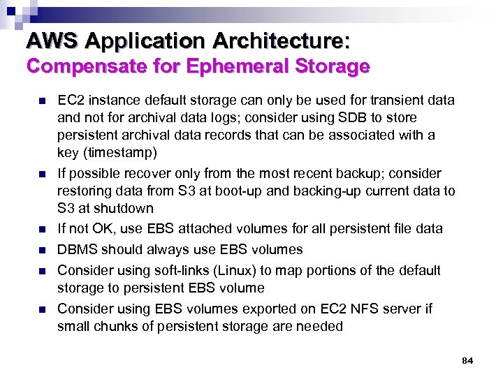 AWS Application Architecture: Compensate for Ephemeral Storage n n n EC 2 instance default