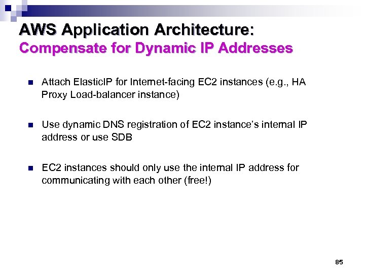 AWS Application Architecture: Compensate for Dynamic IP Addresses n Attach Elastic. IP for Internet-facing