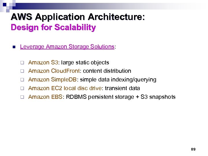 AWS Application Architecture: Design for Scalability n Leverage Amazon Storage Solutions: q q q