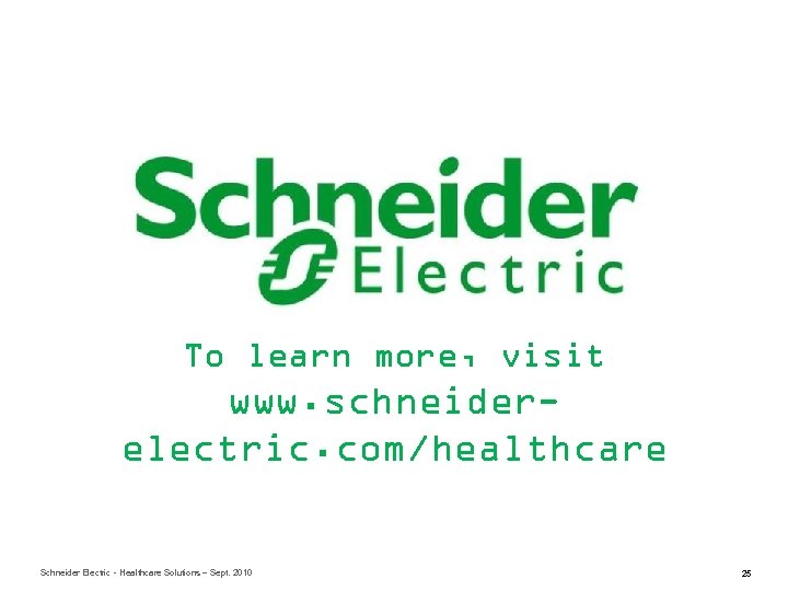To learn more, visit www. schneiderelectric. com/healthcare Schneider Electric - Healthcare Solutions – Sept.
