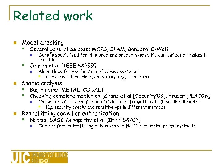 Related work n Model checking § Several general purpose: MOPS, SLAM, Bandera, C-Wolf n