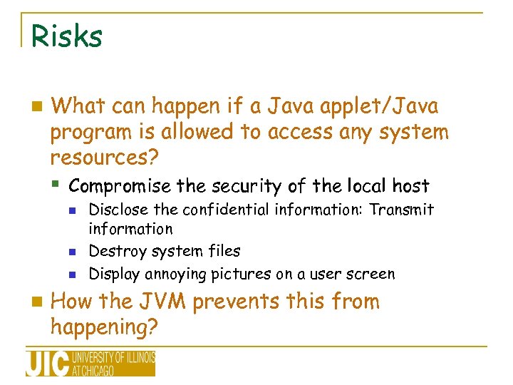 Risks n What can happen if a Java applet/Java program is allowed to access