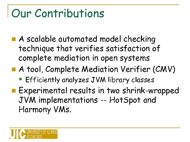 Our Contributions A scalable automated model checking technique that verifies satisfaction of complete mediation