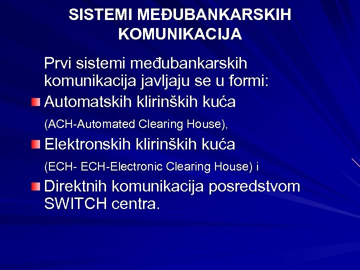 SISTEMI MEĐUBANKARSKIH KOMUNIKACIJA Prvi sistemi međubankarskih komunikacija javljaju se u formi: Automatskih klirinških kuća