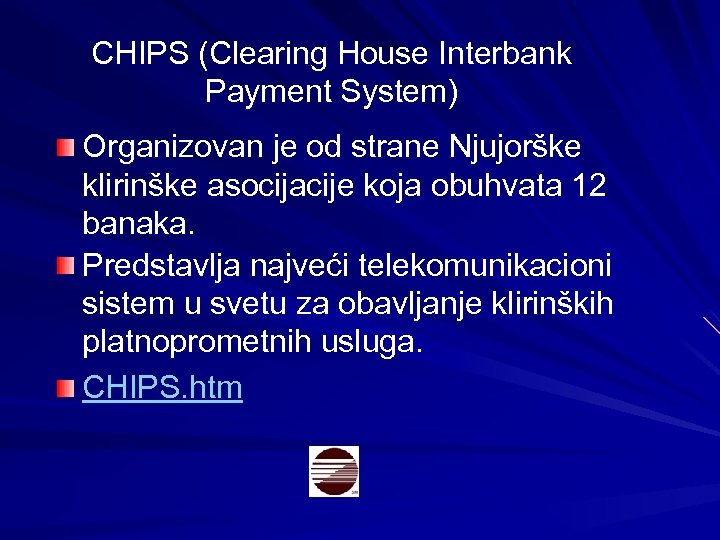 CHIPS (Clearing House Interbank Payment System) Organizovan je od strane Njujorške klirinške asocijacije koja