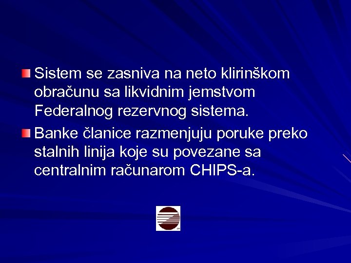 Sistem se zasniva na neto klirinškom obračunu sa likvidnim jemstvom Federalnog rezervnog sistema. Banke