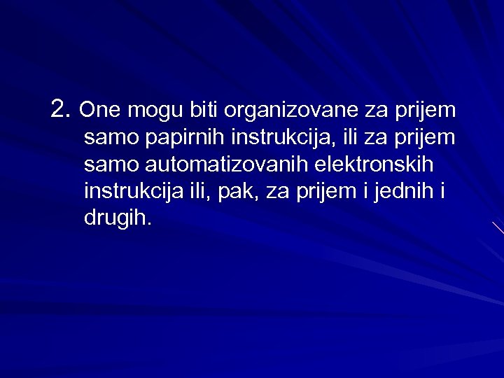 2. One mogu biti organizovane za prijem samo papirnih instrukcija, ili za prijem samo