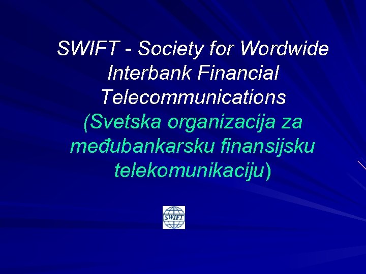 SWIFT - Society for Wordwide Interbank Financial Telecommunications (Svetska organizacija za međubankarsku finansijsku telekomunikaciju)