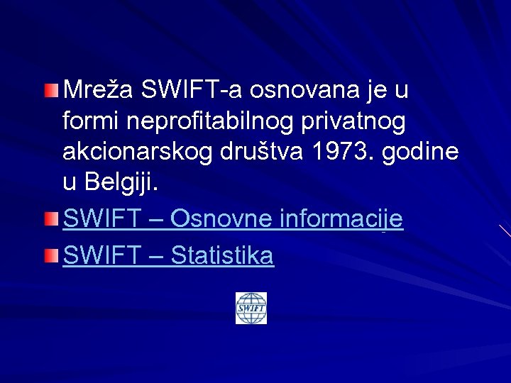 Mreža SWIFT-a osnovana je u formi neprofitabilnog privatnog akcionarskog društva 1973. godine u Belgiji.