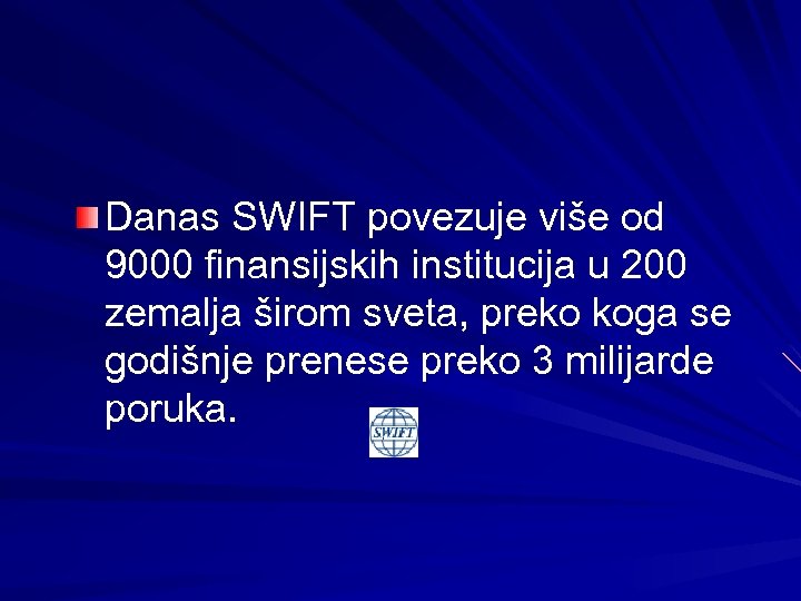 Danas SWIFT povezuje više od 9000 finansijskih institucija u 200 zemalja širom sveta, preko