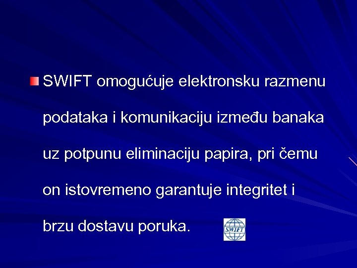 SWIFT omogućuje elektronsku razmenu podataka i komunikaciju između banaka uz potpunu eliminaciju papira, pri