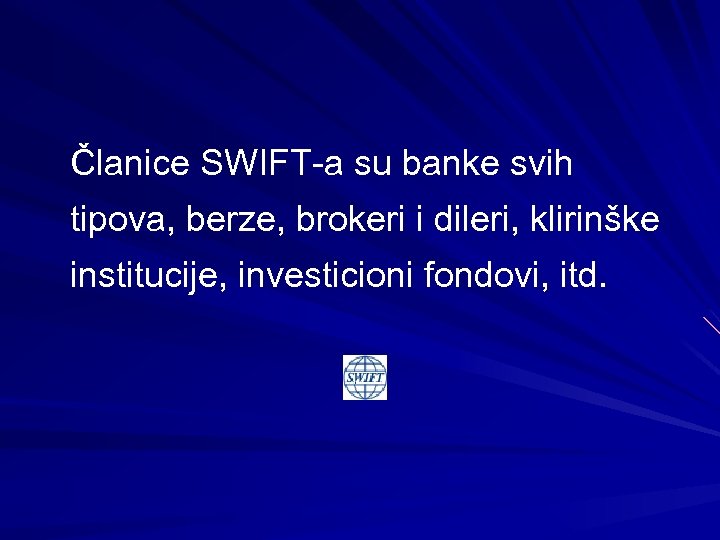 Članice SWIFT-a su banke svih tipova, berze, brokeri i dileri, klirinške institucije, investicioni fondovi,