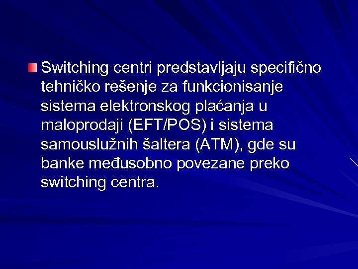 Switching centri predstavljaju specifično tehničko rešenje za funkcionisanje sistema elektronskog plaćanja u maloprodaji (EFT/POS)