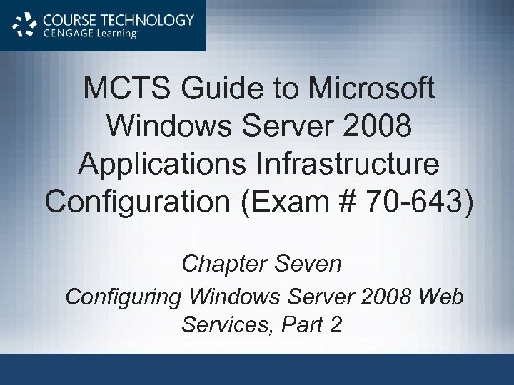 MCTS Guide to Microsoft Windows Server 2008 Applications Infrastructure Configuration (Exam # 70 -643)