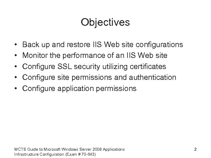 Objectives • • • Back up and restore IIS Web site configurations Monitor the