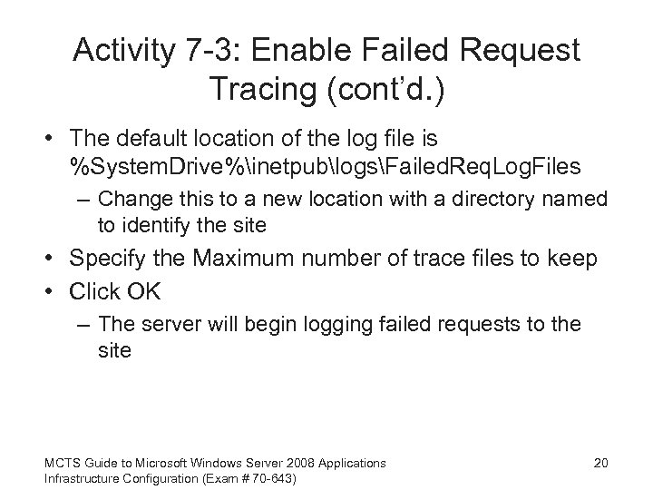 Activity 7 -3: Enable Failed Request Tracing (cont’d. ) • The default location of