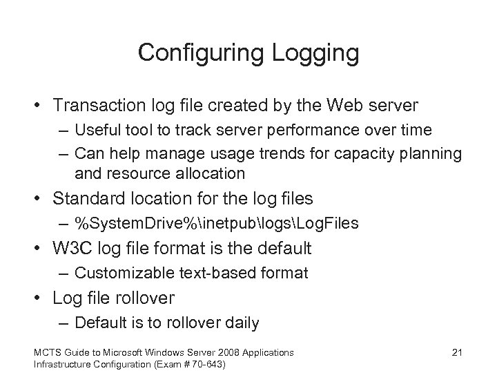 Configuring Logging • Transaction log file created by the Web server – Useful tool
