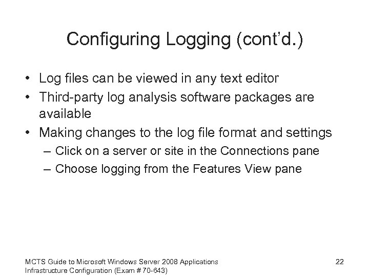 Configuring Logging (cont’d. ) • Log files can be viewed in any text editor