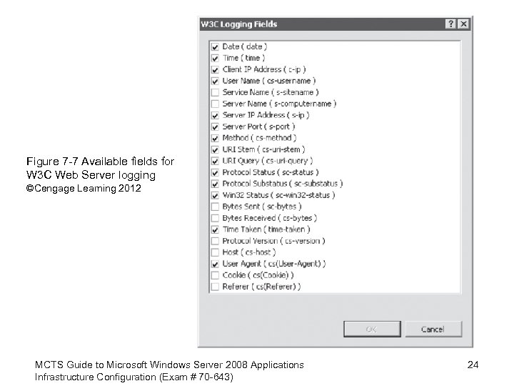 Figure 7 -7 Available fields for W 3 C Web Server logging ©Cengage Learning
