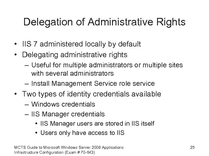 Delegation of Administrative Rights • IIS 7 administered locally by default • Delegating administrative