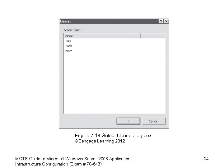 Figure 7 -14 Select User dialog box ©Cengage Learning 2012 MCTS Guide to Microsoft