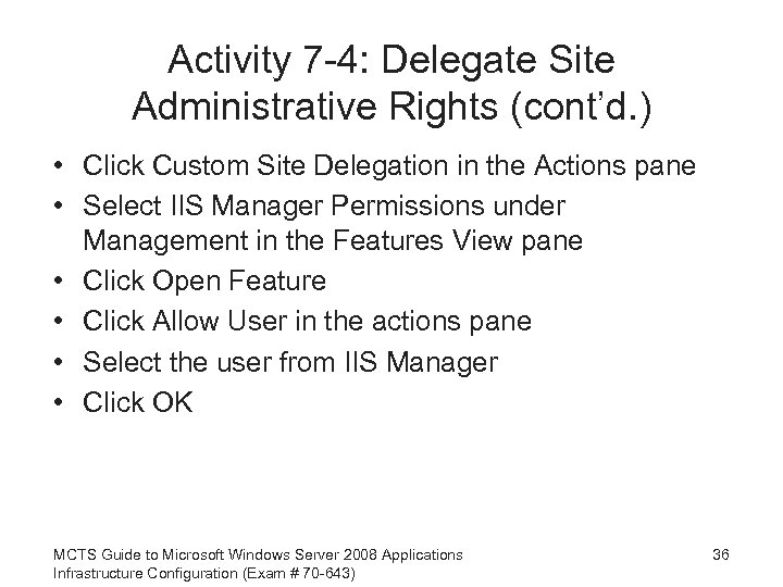 Activity 7 -4: Delegate Site Administrative Rights (cont’d. ) • Click Custom Site Delegation