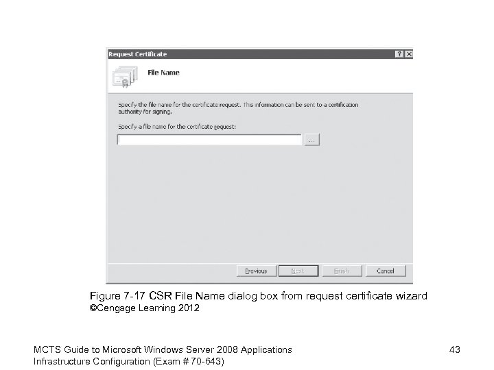 Figure 7 -17 CSR File Name dialog box from request certificate wizard ©Cengage Learning
