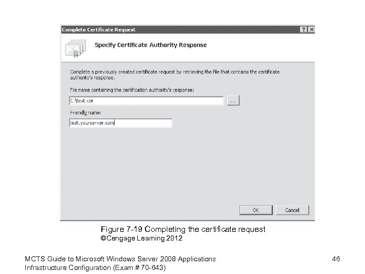 Figure 7 -19 Completing the certificate request ©Cengage Learning 2012 MCTS Guide to Microsoft