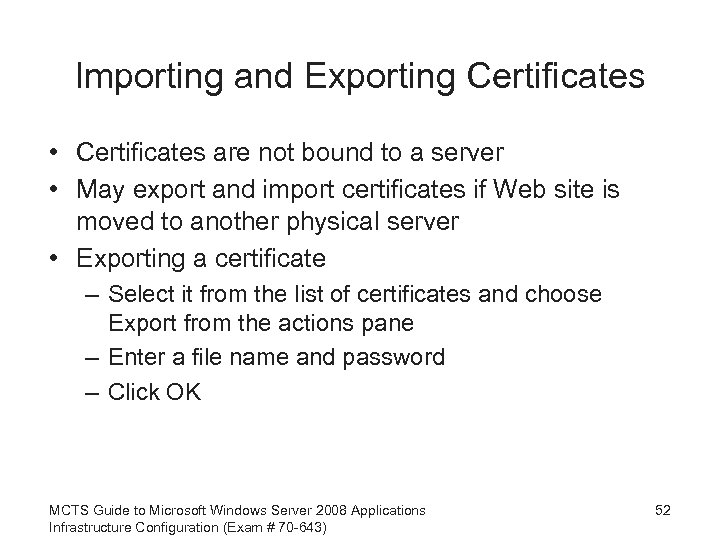 Importing and Exporting Certificates • Certificates are not bound to a server • May