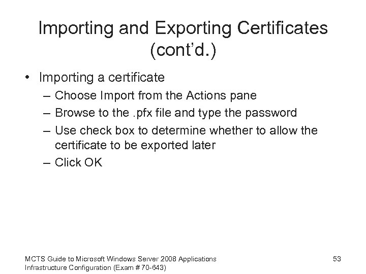 Importing and Exporting Certificates (cont’d. ) • Importing a certificate – Choose Import from
