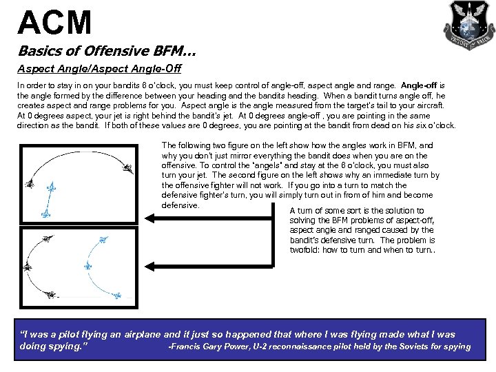 ACM Basics of Offensive BFM… Aspect Angle/Aspect Angle-Off In order to stay in on