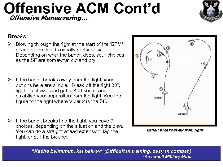 Offensive ACM Cont’d Offensive Maneuvering… Breaks: Ø Blowing through the fight at the start