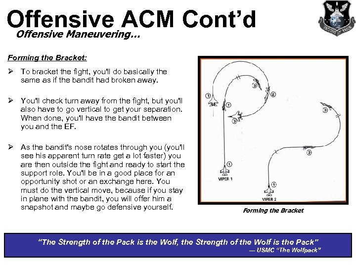 Offensive ACM Cont’d Offensive Maneuvering… Forming the Bracket: Ø To bracket the fight, you'll