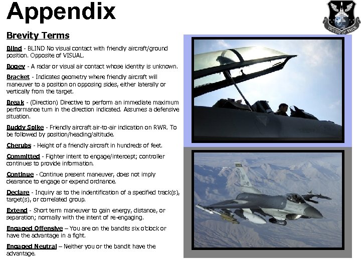 Appendix Brevity Terms Blind - BLIND No visual contact with friendly aircraft/ground position. Opposite