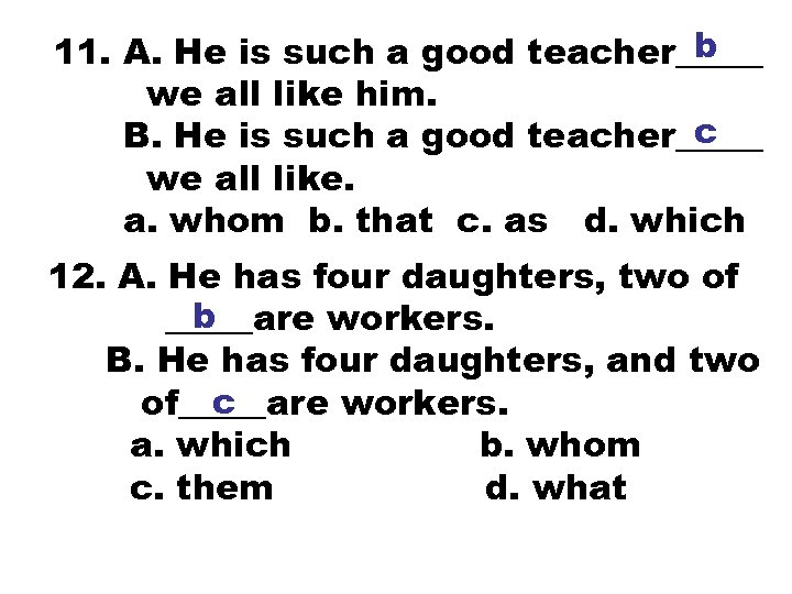 b 11. A. He is such a good teacher_____ we all like him. c