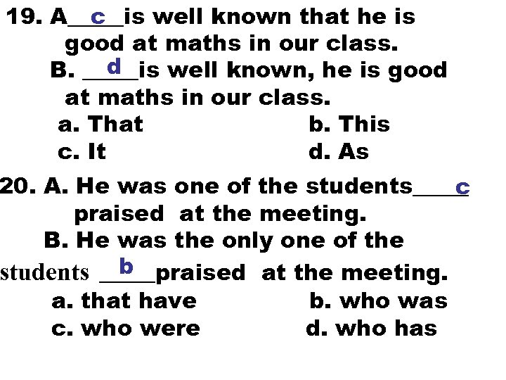 19. A_____is well known that he is c good at maths in our class.