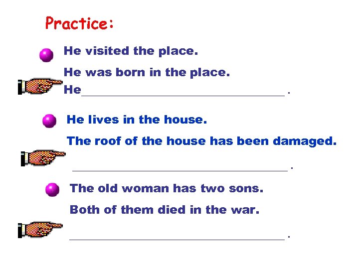 Practice: He visited the place. He was born in the place. He_________________. He lives