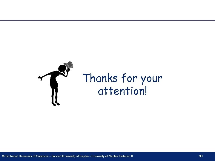 Thanks for your attention! © Technical University of Catalonia - Second University of Naples