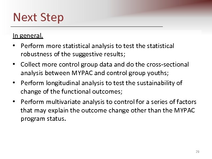 Next Step In general, • Perform more statistical analysis to test the statistical robustness