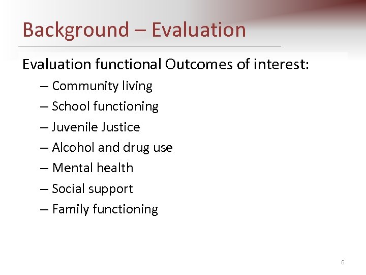 Background – Evaluation functional Outcomes of interest: – Community living – School functioning –