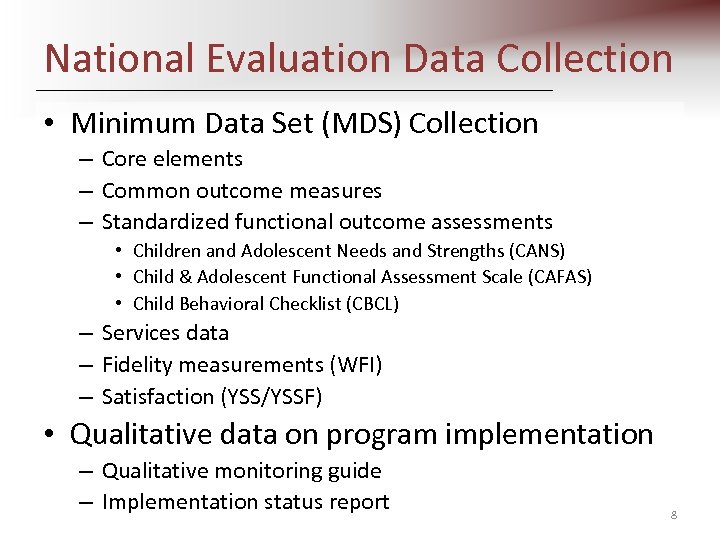 National Evaluation Data Collection • Minimum Data Set (MDS) Collection – Core elements –